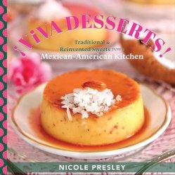 Viva Desserts: Traditional and Reinvented Sweets from a Mexican-American Kitchen