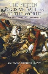 The Fifteen Decisive Battles of the World: From Marathon to Waterloo