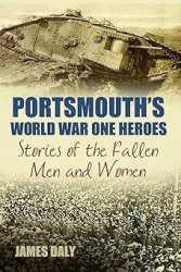 Portsmouth's World War One Heroes: Stories of the Fallen Men and Women