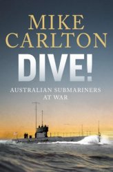 Dive!: Australian Submariners at War