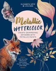 Metallic Watercolor: Create Shimmering Artwork with Metallic Paints