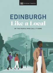 Edinburgh Like a Local: By the People Who Call It Home (Local Travel Guide), 2024 Edition