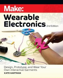 Make: Wearable Electronics, 2nd Edition