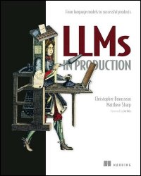 LLMs in Production: From language models to successful products (Final Release)