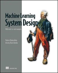 Machine Learning System Design: With end-to-end examples (Final Release)