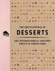 The Encyclopedia of Desserts: 400 Internationally Inspired Sweets and Confections