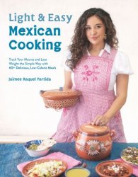 Light & Easy Mexican Cooking: Track Your Macros and Lose Weight the Simple Way with 60+ Delicious, Low-Calorie Meals