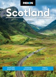 Moon Scotland: Highland Road Trips, Outdoor Adventures, Pubs & Castles (Moon Europe Travel Guide), 2nd Edition