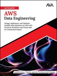 Ultimate AWS Data Engineering: Design, Implement and Optimize Scalable Data Solutions on AWS with Practical Workflows