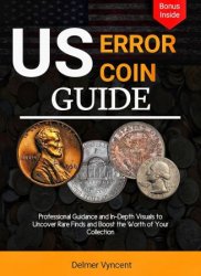 US ERROR COIN GUIDE: Professional Guidance and In-Depth Visuals to Uncover Rare Finds and Boost the Worth of Your Collection