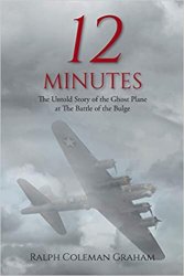 12 Minutes: The Untold Story of the Ghost Plane at The Battle of the Bulge