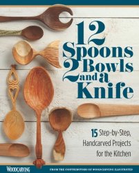 12 Spoons, 2 Bowls, and a Knife: 15 Step-by-Step Projects for the Kitchen