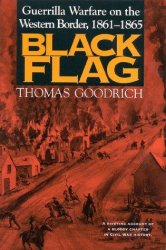 Black Flag: Guerrilla Warfare on the Western Border, 1861-1865