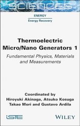 Thermoelectric Micro / Nano Generators, Volume 1: Fundamental Physics, Materials and Measurements