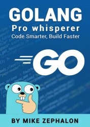 Golang Pro Whisperer: Code Smarter, Build Faster