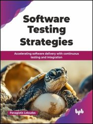 Software Testing Strategies: Accelerating software delivery with continuous testing and integration