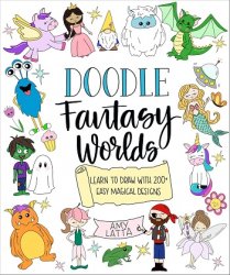 Doodle Fantasy Worlds: Learn to Draw with 200+ Easy Magical Designs