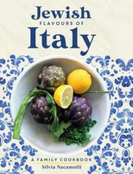 Jewish Flavours of Italy: A Family Cookbook