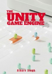 The Unity Game Engine: A Comprehensive Guide to Unity for Game Developers