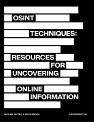 OSINT Techniques: Resources for Uncovering Online Information, 11th Edition