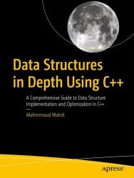 Data Structures in Depth Using C++: A Comprehensive Guide to Data Structure Implementation and Optimization in C++