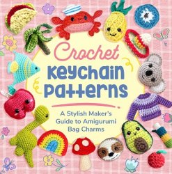 Crochet Keychain Patterns: A Stylish Maker's Guide to Amigurumi Bag Charms