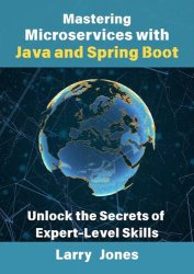 Mastering Microservices with Java and Spring Boot: Unlock the Secrets of Expert-Level Skills